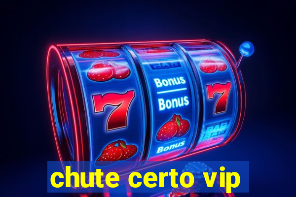 chute certo vip